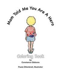 Mom Told Me You Are a Hero: A Coloring Book
