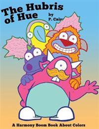 The Hubris of Hue: A Harmony Boom Book About Colors