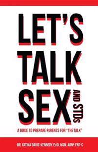 Let's Talk Sex And STDs: A Guide to Prepare Parents for "The Talk"