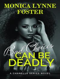 Bad Choices Can Be Deadly: A Chanelle Series Novel - Book 1