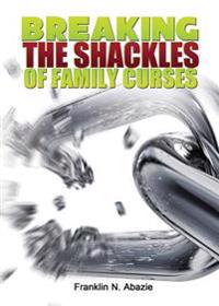 Breaking the Shackles of Family Curses: Deliverance from the Curses of Life
