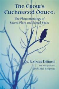 The Crow's Enchanted Dance: The Phenomenology of Sacred Place and Sacred Space
