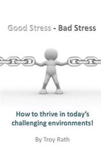 Good Stress - Bad Stress: How to thrive in today's challenging environments!