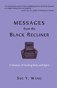 Messages from the Black Recliner: A Memoir of Healing Body and Spirit