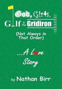 Bokomslag för "God, Girls, Golf & the Gridiron (Not Always in That Order) . . . a Love Story"