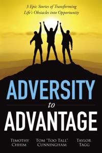Adversity to Advantage: 3 Epic Stories of Transforming Life's Obstacles into Opportunity