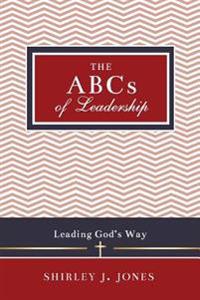 The ABCs of Leadership: Leading God's Way