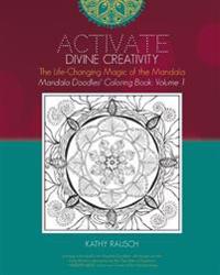 Activate Divine Creativity: Mandala Doodles Coloring Book Volume 1: Coloring with the Life-Changing Magic of the Mandala