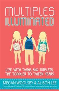 Multiples Illuminated: Life with Twins and Triplets, the Toddler to Tween Years