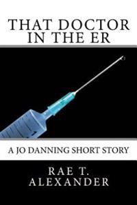 That Doctor in the Er: A Jo Danning Short Story
