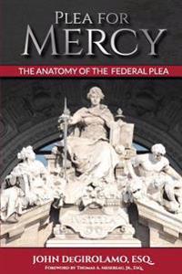 Plea for Mercy: The Anatomy of the Federal Plea