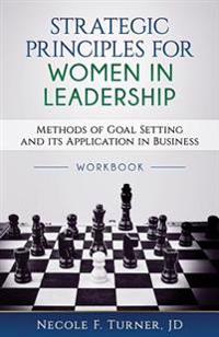 Strategic Principles for Women in Leadership: Methods of Goal Setting and Its Application in Business