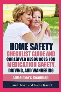 Home Safety Checklist Guide and Caregiver Resources for Medication Safety, Driving, and Wandering