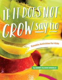 If It Does Not Grow Say No; Eatable Activities for Kids
