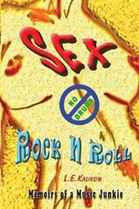 Sex, No Drugs & Rock'n'roll: Memoirs of a Music Junkie