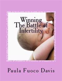 Winning The Battle of Infertility: A step-by-step strategy for beating infertility