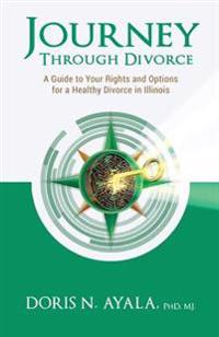 Journey Through Divorce: A Guide to Your Rights and Options for a Healthy Divorce in Illinois
