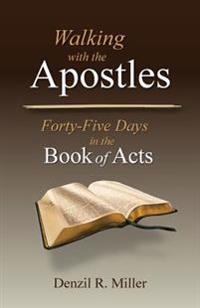 Walking with the Apostles: Forth-Five Days in the Book of Acts