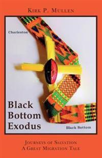 Black Bottom Exodus: Journeys of Salvation a Great Migration Tale