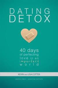 Dating Detox: 40 Days of Perfecting Love in an Imperfect World