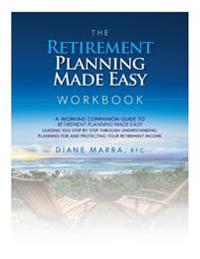 The Retirement Planning Made Easy Workbook: a working companion guide to RETIREMENT PLANNING MADE EASY leading you step by step through understanding,