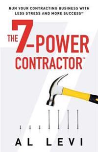 The 7-Power Contractor: Run Your Contracting Business with Less Stress and More Success
