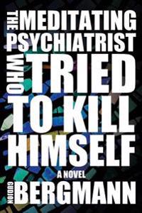 The Meditating Psychiatrist Who Tried to Kill Himself
