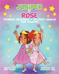 JUNIPER y ROSE: Primero Hermanas Y Mejores Amigas Por Siempre