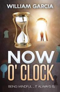 Now O' Clock: Being Mindful ... it Always is.