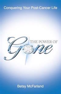The Power of Gone: Conquering Your Post-Cancer Life
