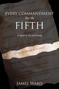 Every Commandment But the Fifth: A Novel of Sin and Sanity