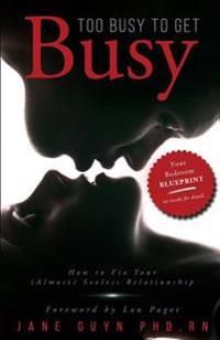 Too Busy to Get Busy: How to Fix Your (Almost) Sexless Relationship