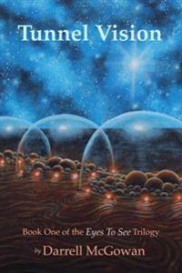 Tunnel Vision: Book One of the Eyes to See Trilogy
