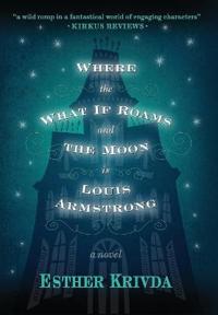 Bokomslag för "Where the What If Roams and the Moon Is Louis Armstrong"
