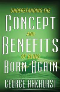 Understanding the Concepts and Benefit of Being Born Again