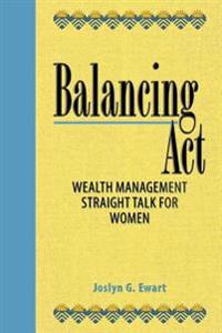 Balancing ACT: Wealth Management Straight Talk for Women