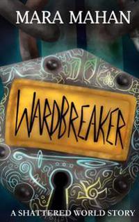Wardbreaker: A Shattered World Story