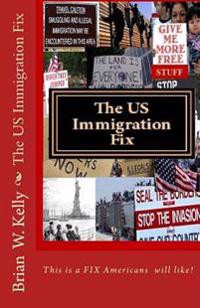 The Us Immigration Fix: The Kind of Fix Americans Will Like