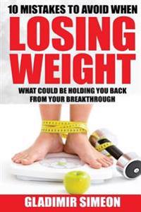 10 Mistakes to Avoid When Losing Weight: What Could Be Holding You Back from Your Breakthrough
