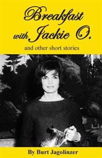 Breakfast with Jackie O. and Other Stories