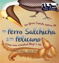 Un Gran Cuento acerca de un Perro Salchicha y un Pelícano (Spanish/English Bilingual Hard Cover)