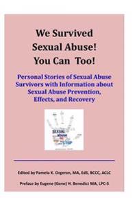 Bokomslag för "We Survived Sexual Abuse! You Can Too!: Personal Stories of Sexual Abuse Survivors with Information about Sexual Abuse Prevention, Effects, and Recove"