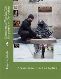 Commercial Warfare. We the people vs Despotism: Acquiescence is not an Option