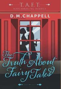 Bokomslag för "The Truth About Fairy Tales (Matchmaking Agency)"