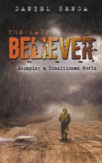 Bokomslag för "The Last Believer: Escaping a Conditioned World"