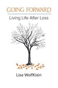 Going Forward: Living Life After Loss