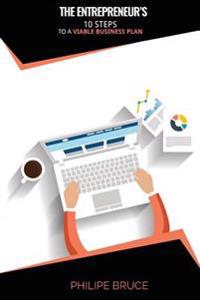 The Entrepreneur's: 10 Steps to a Viable Business Plan