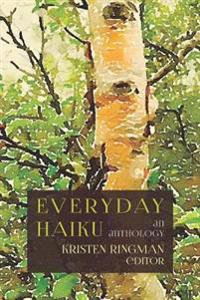 Everyday Haiku: An Anthology