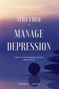 Bokomslag för "Still I Rise & Manage Depression: Learn to Live a Balanced Life with Mental Illness"