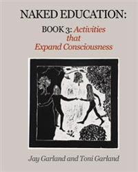 Naked Education: Book 3: Activities that Expand Consciousness